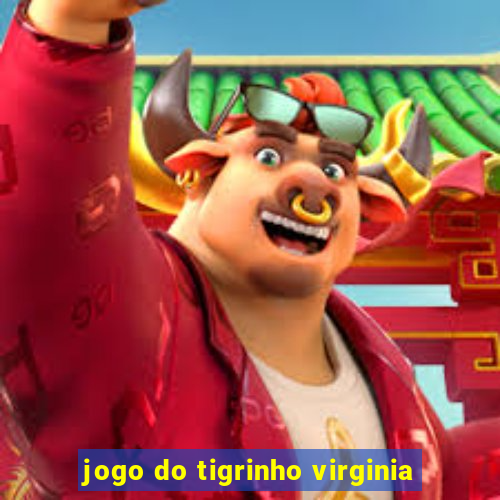 jogo do tigrinho virginia